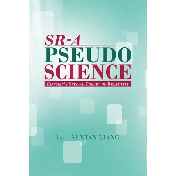 Sr - A Pseudoscience: Einstein's Special Theory of Relativity, (Paperback)