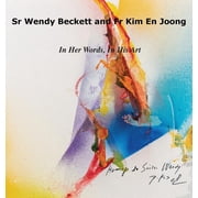 Sr Wendy Becket and Fr Kim En Joong In Her Words, in His Art Hardcover
