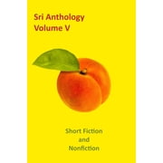 Sri Anthology SRI Anthology Volume V Short Fiction and Nonfiction Paperback