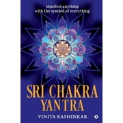 Sri Chakra Yantra Manifest anything with the symbol of everything Paperback