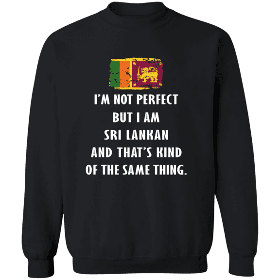 Sri Lanka Im Not Perfect But I Am Sri Lankan Root Sri Lankan Flag Men Women Crewneck Pullover Sweatshirt