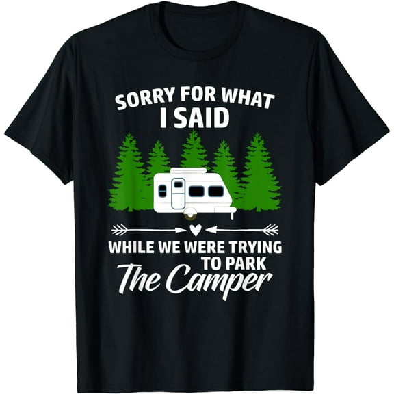 Sry For What I Said While We Were Trying To Park The Camper T-Shirt