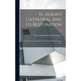thumbnail image 1 of St. Alban's Cathedral And Its Restoration ... : With A New Ground Plan And A Picture Of The Church In 1875 (Hardcover), 1 of 1