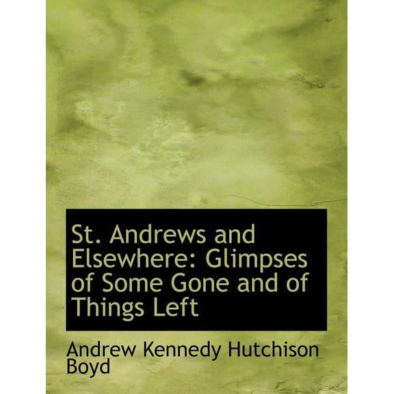 St. Andrews and Elsewhere : Glimpses of Some Gone and of Things Left (Paperback)
