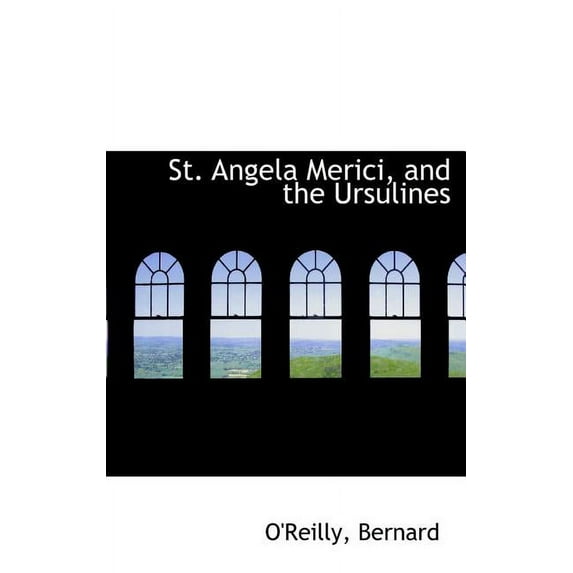 St. Angela Merici, and the Ursulines (Hardcover)