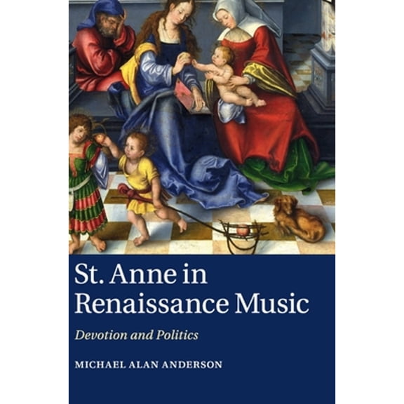 Pre-Owned St Anne in Renaissance Music: Devotion and Politics (Hardcover 9781107056244) by Michael Alan Anderson