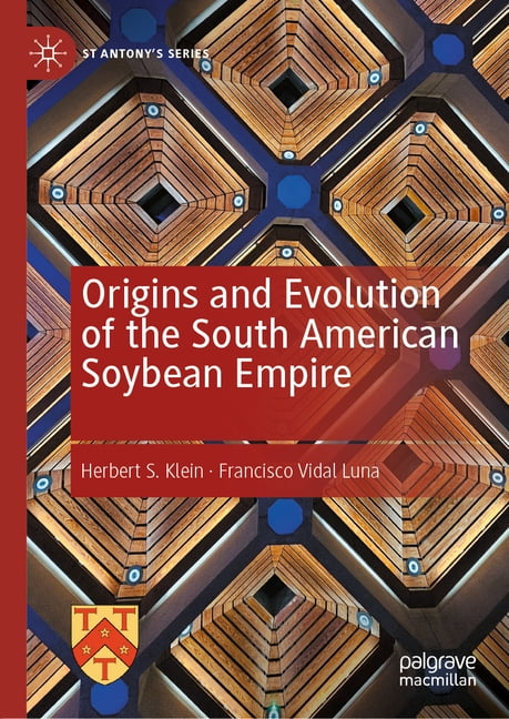 St Antony's Origins and Evolution of the South American Soybean Empire, (Hardcover)