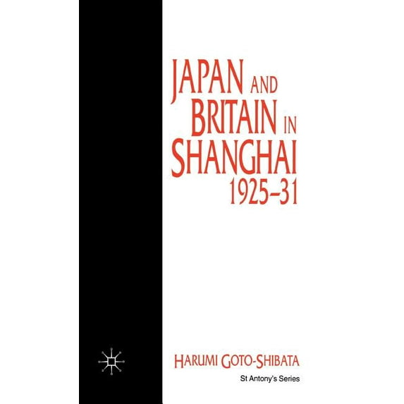 St Antony's Japan and Britain in Shanghai, 1925-31, (Hardcover)