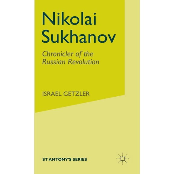 St Antony's Nikolai Sukhanov: Chronicler of the Russian Revolution, (Hardcover)