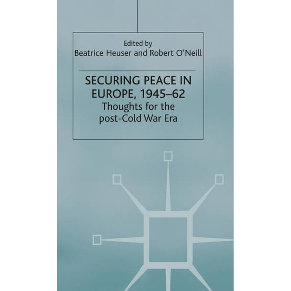 St Antony's Securing Peace in Europe, 1945-62: Thoughts for the Post-Cold War Era, (Hardcover)