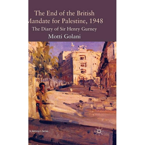 St Antony's The End of the British Mandate for Palestine, 1948: The Diary of Sir Henry Gurney, (Hardcover)