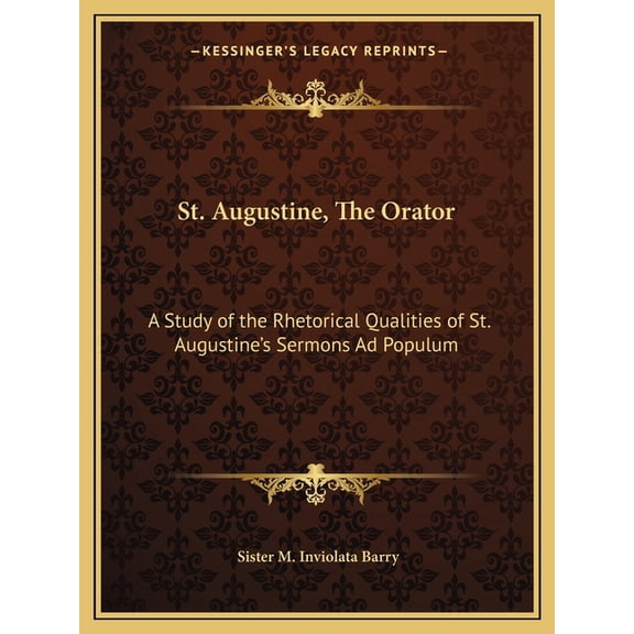 St. Augustine, The Orator : A Study of the Rhetorical Qualities of St. Augustine's Sermons Ad Populum (Paperback)