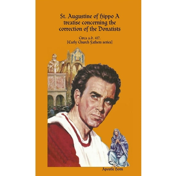 St. Augustine of Hippo A treatise concerning the correction of the Donatists, (Paperback)