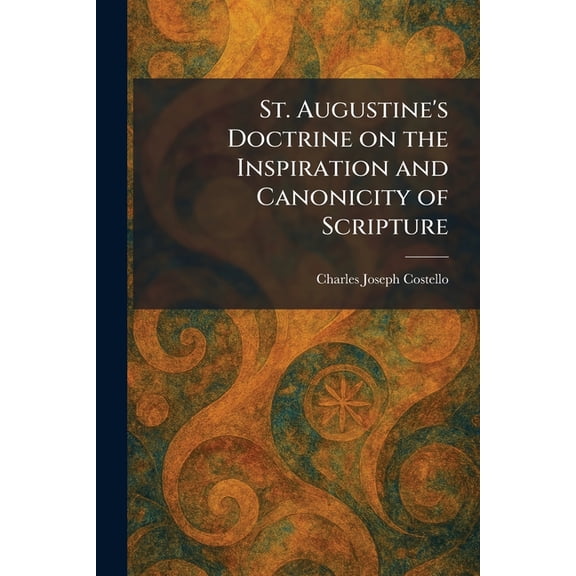 St. Augustine's Doctrine on the Inspiration and Canonicity of Scripture, (Paperback)