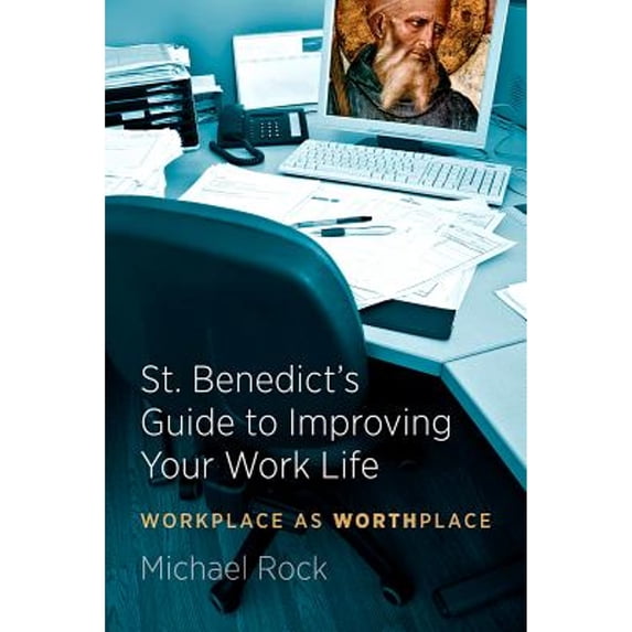 Pre-Owned St. Benedict's Guide to Improving Your Work Life: Workplace as Worthplace (Paperback 9781627851213) by Michael Rock