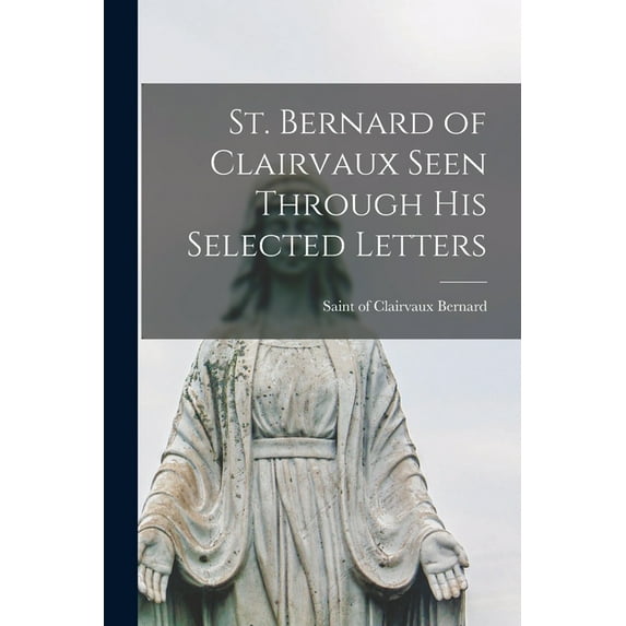 St. Bernard of Clairvaux Seen Through His Selected Letters, (Paperback)