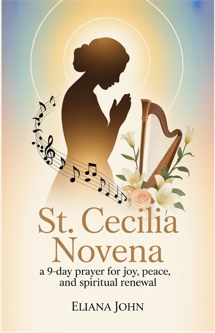 St. Cecilia Novena: A 9-Day Prayer for Joy, Peace, and Spiritual Renewal, (Paperback)