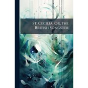 St. Cecilia, Or, the British Songster, Paperback