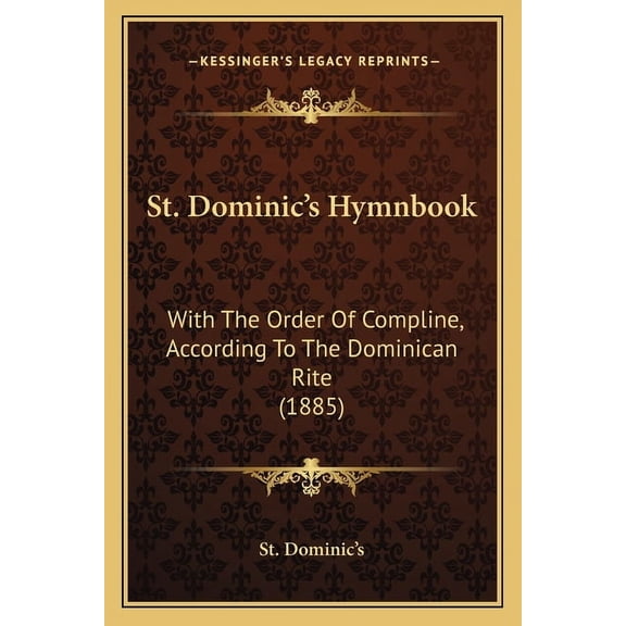 St. Dominic's Hymnbook : With The Order Of Compline, According To The Dominican Rite (1885) (Paperback)