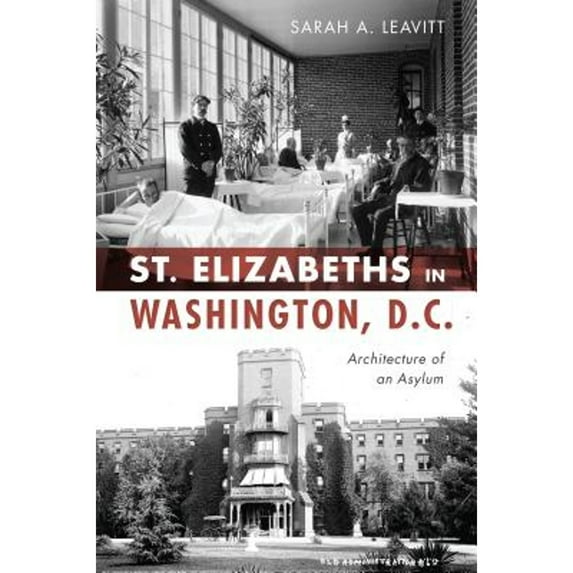 Pre-Owned St Elizabeths in Washington, D.C.: Architecture of an Asylum (Paperback) 1467141720 9781467141727
