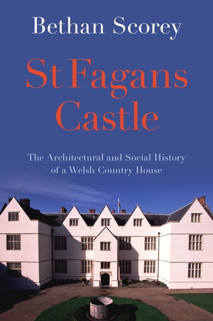 St Fagans Castle: The Architectural and Social History of a Welsh Country House, (Hardcover)