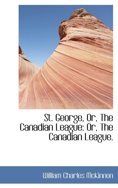 St. George, Or, the Canadian League: Or, the Canadian League. Hardcover