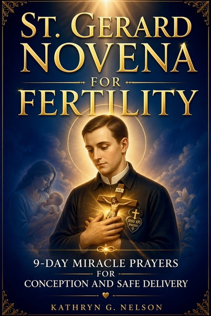 St. Gerard Novena for Fertility: 9-Day Miracle Prayers for Conception and Safe Delivery, (Paperback)