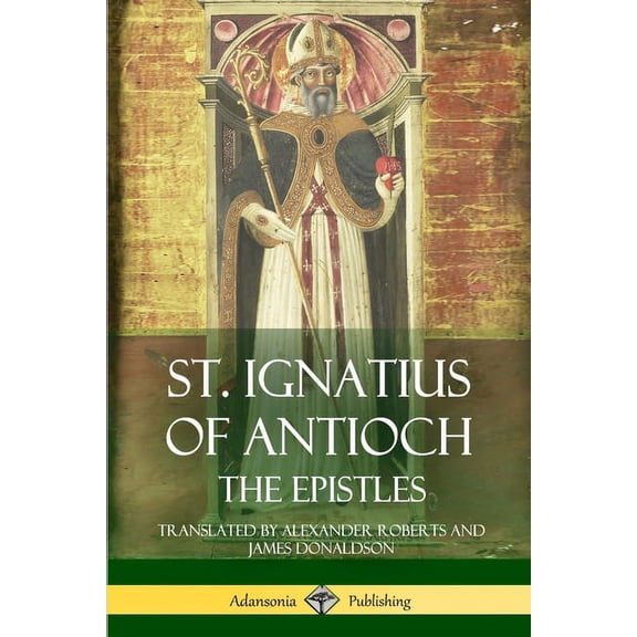 St. Ignatius of Antioch: The Epistles, (Paperback)