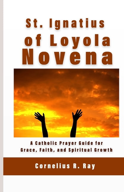 St. Ignatius of Loyola Novena: A Catholic Prayer Guide for Grace, Faith, and Spiritual Growth, (Paperback)