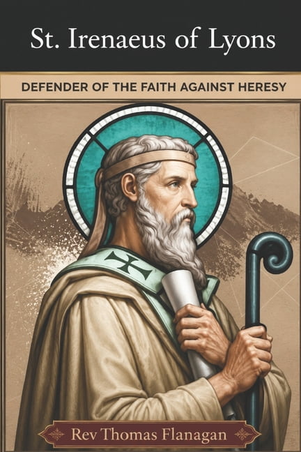 St Irenaeus of Lyons: Defender of the faith against heresy, (Paperback)