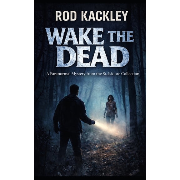 St. Isidore Collection Wake The Dead: Paranormal Horror From the St. Isidore Collection, (Paperback)