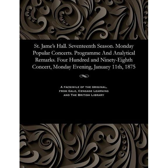 St. Jame's Hall. Seventeenth Season. Monday Popular Concerts. Programme and Analytical Remarks. Four Hundred and Ninety-, (Paperback)