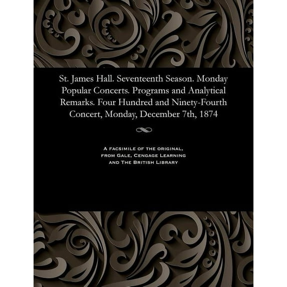 St. James Hall. Seventeenth Season. Monday Popular Concerts. Programs and Analytical Remarks. Four Hundred and Ninety-Fourth Concert, Monday, December 7th, 1874 (Paperback)