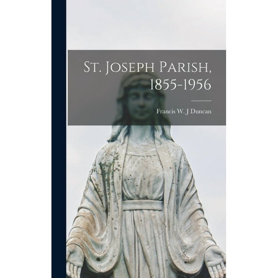 St. Joseph Parish, 1855-1956, (Hardcover)