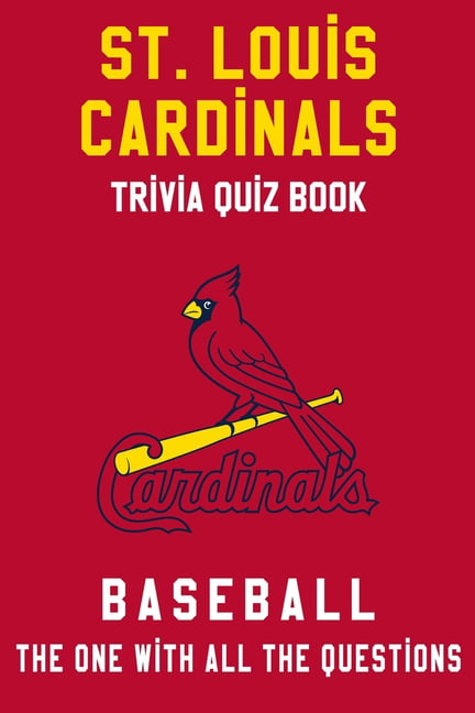 St Louis Cardinals Trivia Quiz Book - Baseball - The One With All The  Questions : MLB Baseball Fan - Gift for fan of St. Louis Cardinals  (Paperback) 