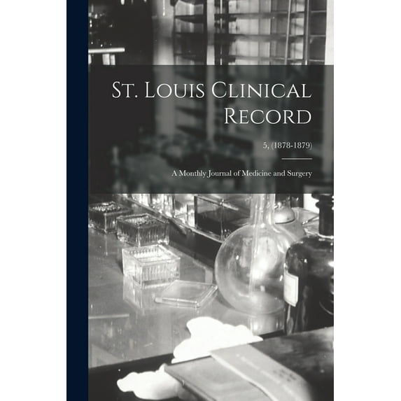 St. Louis Clinical Record: a Monthly Journal of Medicine and Surgery; 5, (1878-1879) (Paperback)