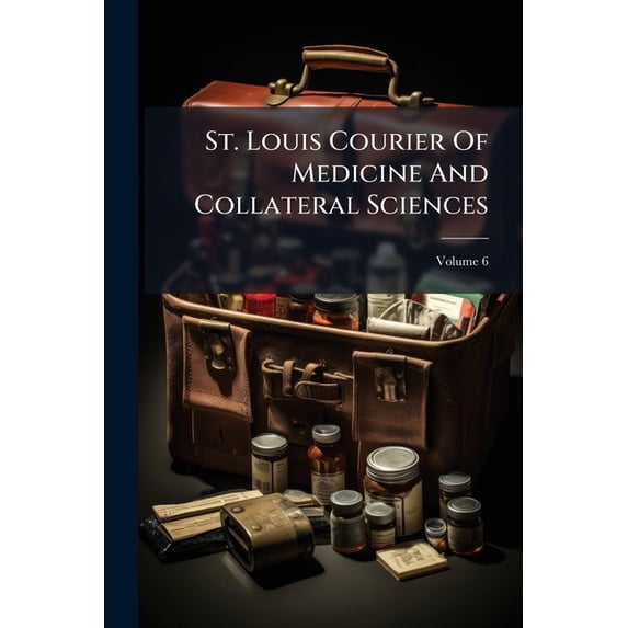 St. Louis Courier Of Medicine And Collateral Sciences; Volume 6 (Paperback)