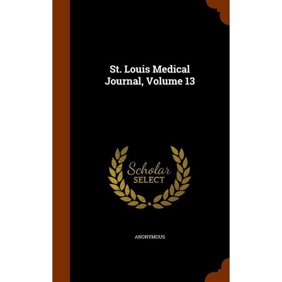 St. Louis Medical Journal, Volume 13 (Hardcover)