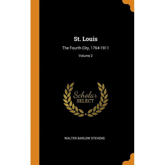 St. Louis : The Fourth City, 1764-1911; Volume 2 (Hardcover)