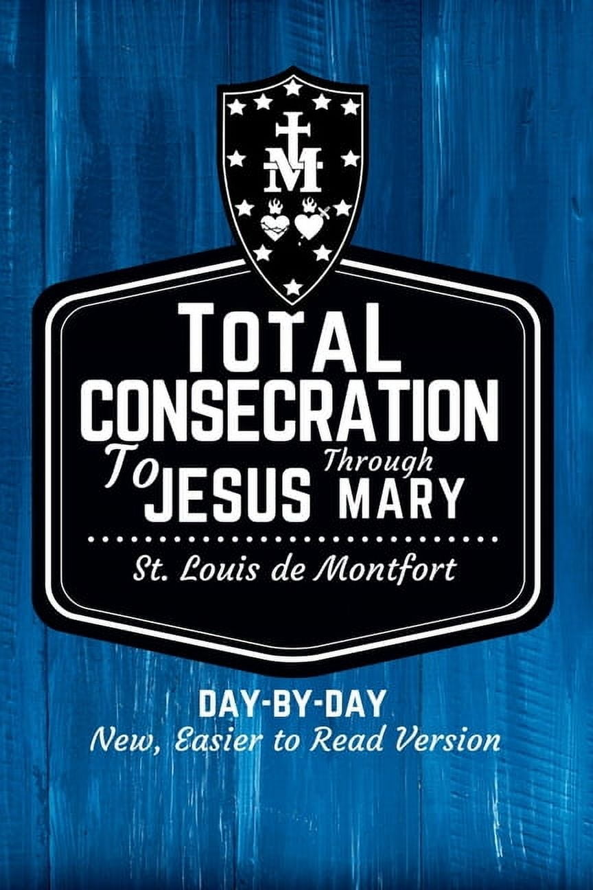 St. Louis de Montfort's Total Consecration to Jesus through Mary: New, Day-by-Day, Easier-to-Read Translation, (Paperback)