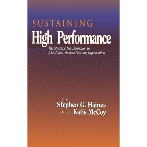 St Lucie SUSTAINING High Performance: The Strategic Transformation to A Customer-Focused Learning Organization, (Hardcover)