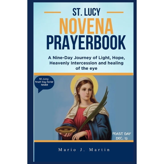 St. Lucy Novena Prayerbook: A 9-Day Journey of Light, Hope, Holy Intercession and Prayers of Courage, Healing, and Faith, (Paperback)