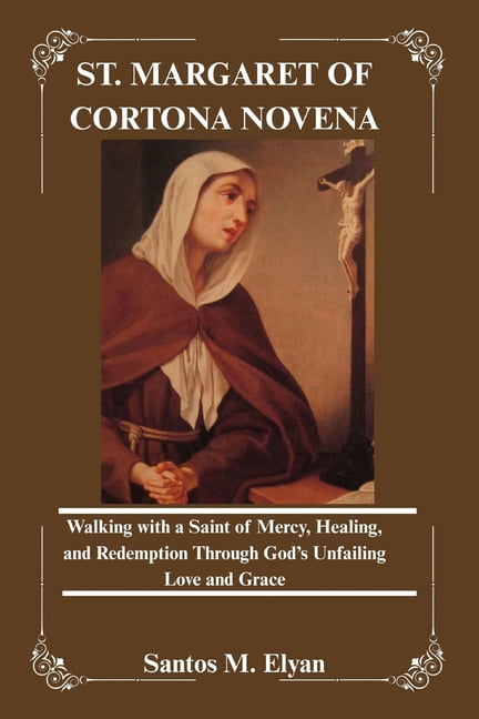 St. Margaret of Cortona Novena: Walking with a Saint of Mercy, Healing, and Redemption Through God's Unfailing Love and , (Paperback)