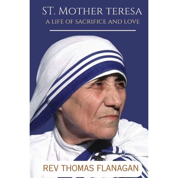St Mother Teresa: A Life of Sacrifice and Love, (Paperback)