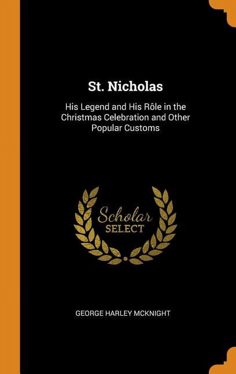 St. Nicholas : His Legend and His Rôle in the Christmas Celebration and Other Popular Customs (Hardcover)