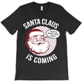 thumbnail image 1 of St. Nick Claus Is Coming Funny Christmas Holiday Celebration Graphic - Great Gift Idea, H22280 T-Shirt, for Men and Women, Up to Size 5XL, 1 of 2