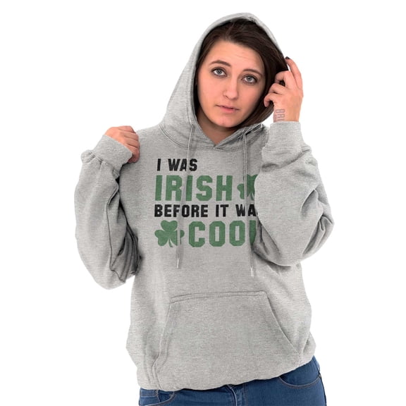 St Paddy Irish Before It Was Cool Hoodie Sweatshirt Women Men Brisco Brands S