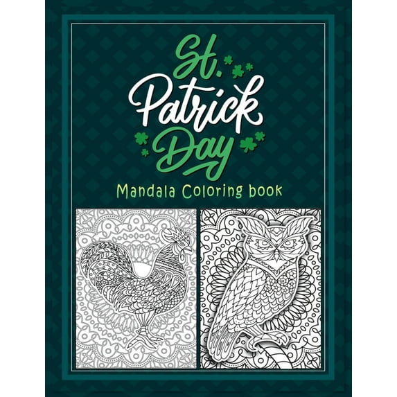 St Patrick day Mandala coloring book: Animals, Flowers, Paisley Beautiful Mandalas Patterns for Stress Relief and Relaxation . (Paperback)