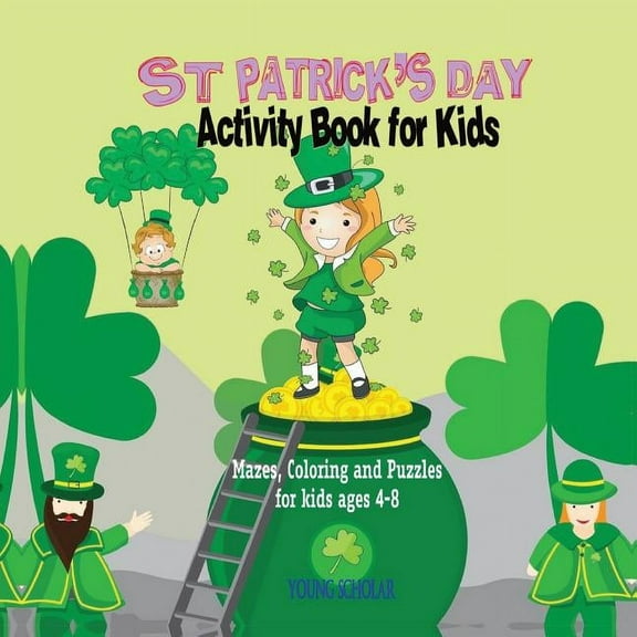 St. Patrick's Day Activity Book for Kids: Mazes, Coloring and Puzzles for Kids 4 - 8, (Paperback)