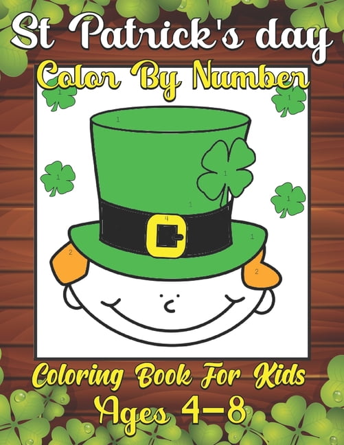 St. Patrick's Day Color by Number Coloring Book For Kids Ages 4-8: Coloring & Activity Book for Toddlers, Fun & Cute St. Patrick's day Coloring Pages for Kids ( Happy St Patrick's Day Gift Ideas for G